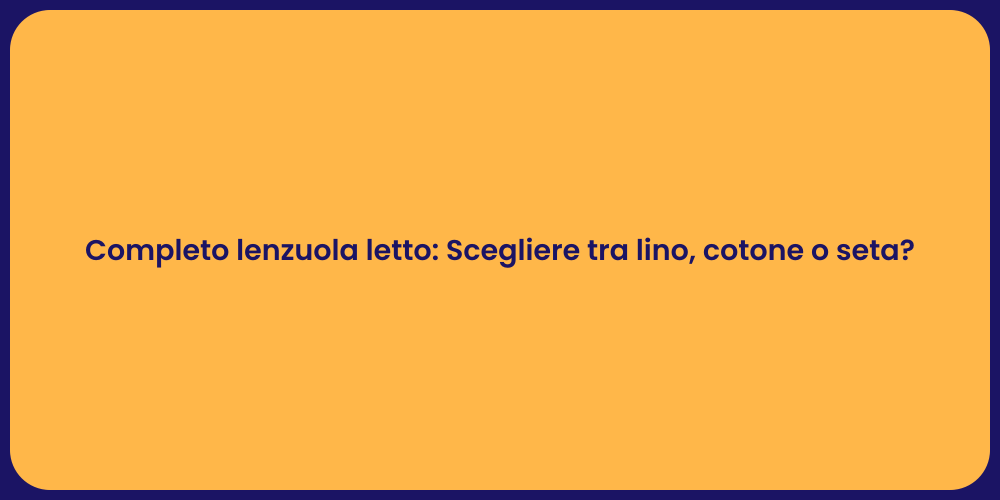 Completo lenzuola letto: Scegliere tra lino, cotone o seta?