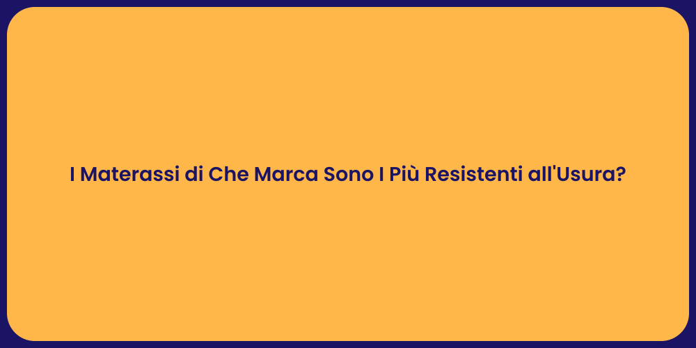 I Materassi di Che Marca Sono I Più Resistenti all'Usura?