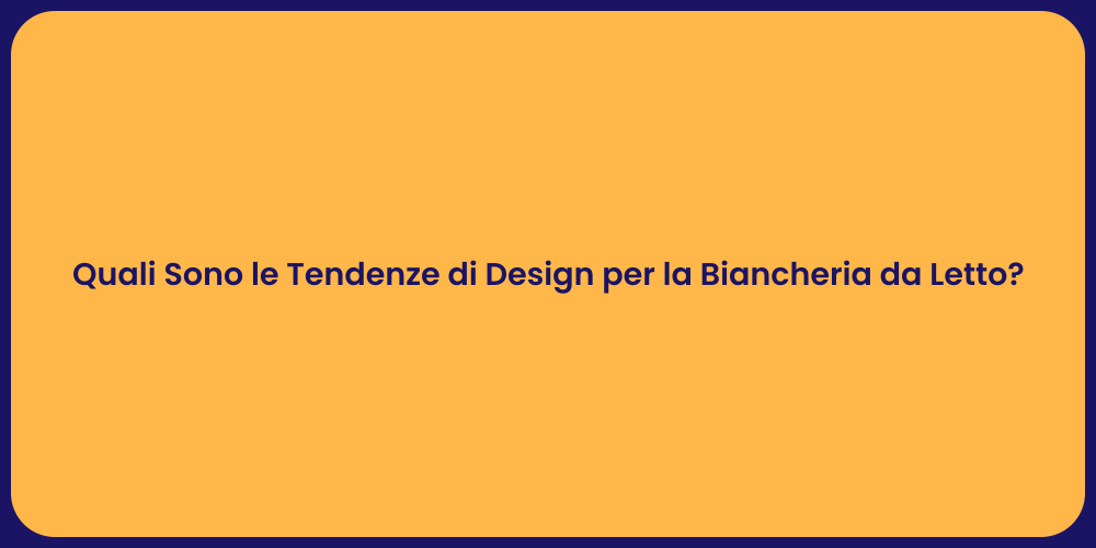 Quali Sono le Tendenze di Design per la Biancheria da Letto?