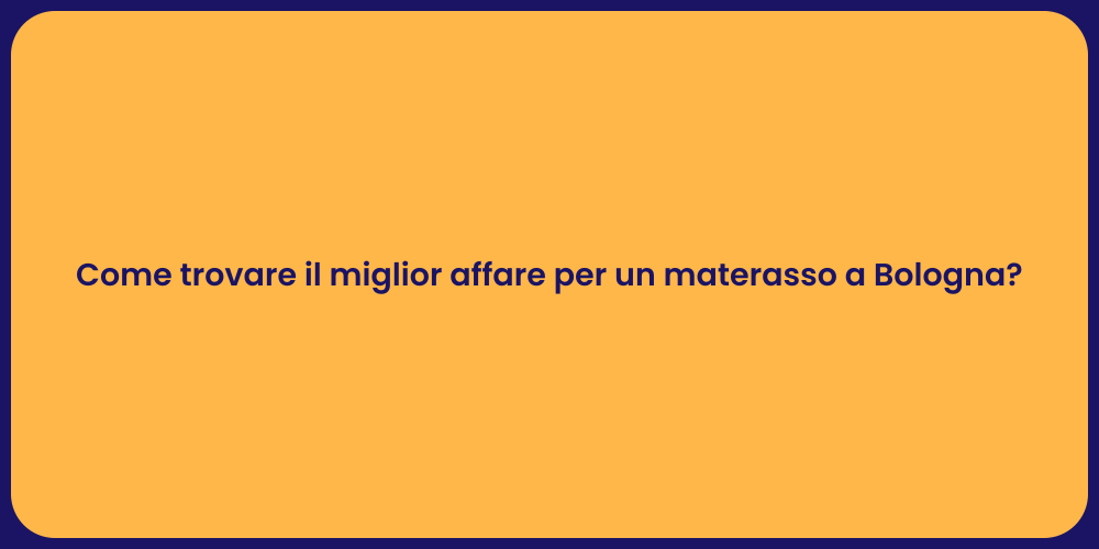 Come trovare il miglior affare per un materasso a Bologna?