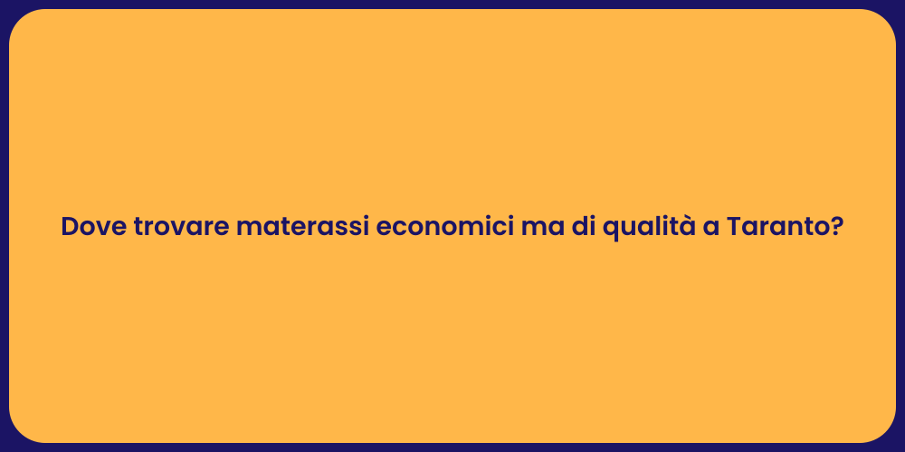 Dove trovare materassi economici ma di qualità a Taranto?