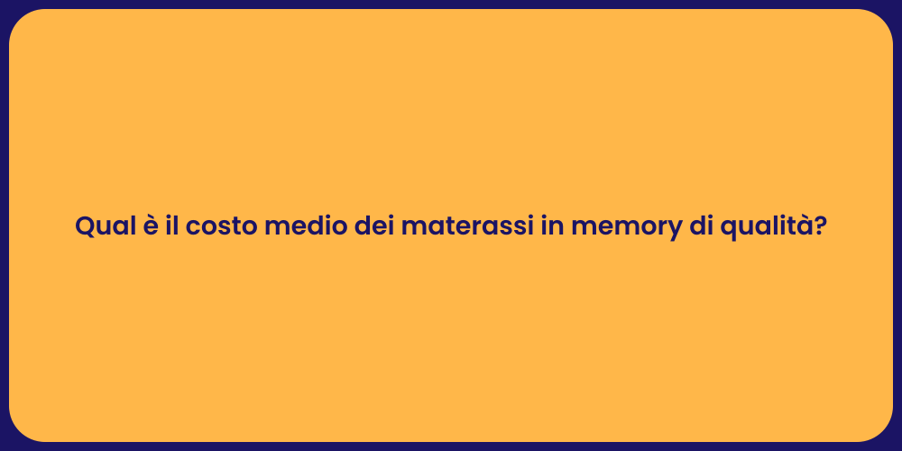 Qual è il costo medio dei materassi in memory di qualità?