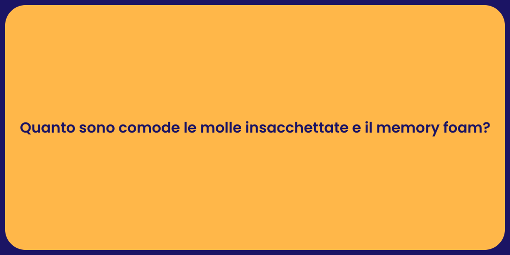 Quanto sono comode le molle insacchettate e il memory foam?