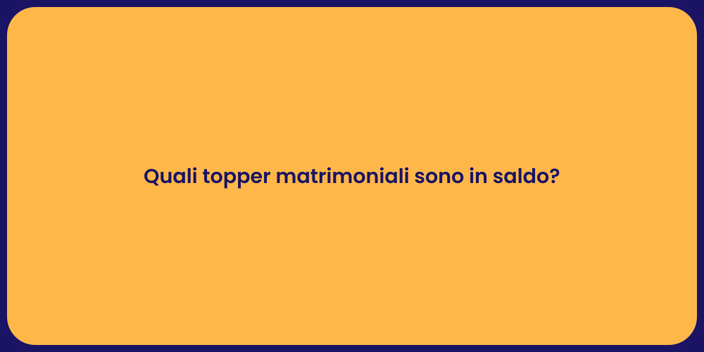 Quali topper matrimoniali sono in saldo?