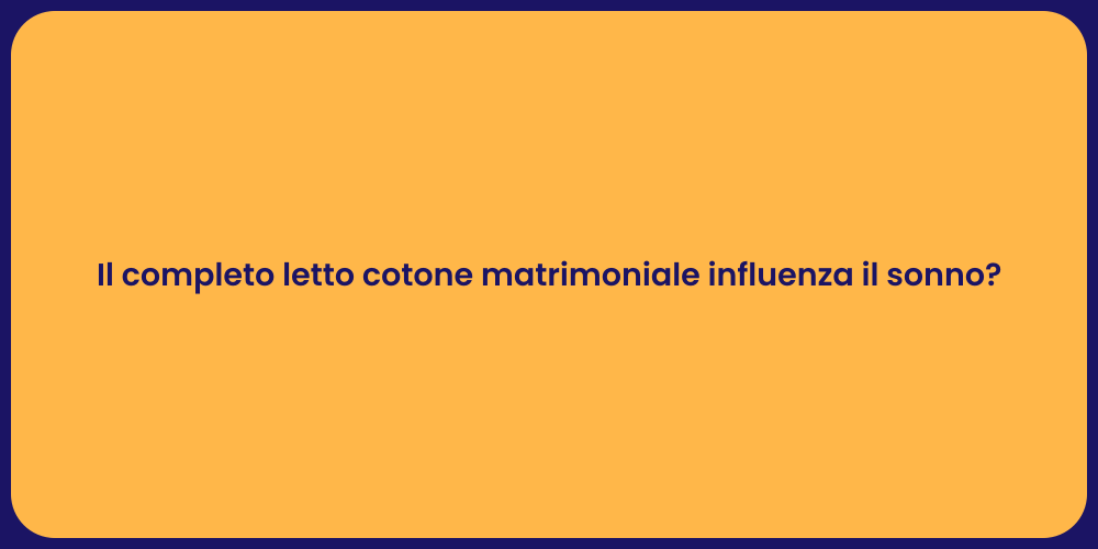Il completo letto cotone matrimoniale influenza il sonno?