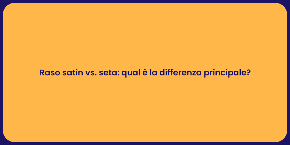 Raso satin vs. seta: qual è la differenza principale?