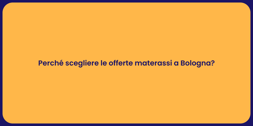 Perché scegliere le offerte materassi a Bologna?
