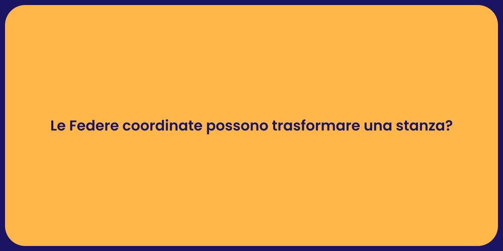 Le Federe coordinate possono trasformare una stanza?