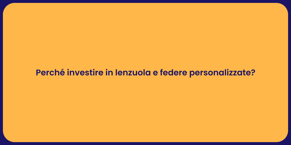 Perché investire in lenzuola e federe personalizzate?