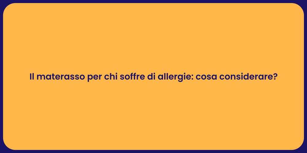 Il materasso per chi soffre di allergie: cosa considerare?