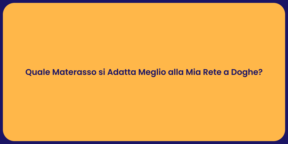 Quale Materasso si Adatta Meglio alla Mia Rete a Doghe?