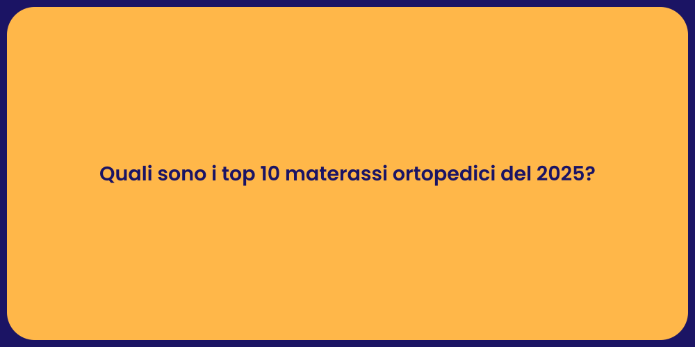 Quali sono i top 10 materassi ortopedici del 2025?