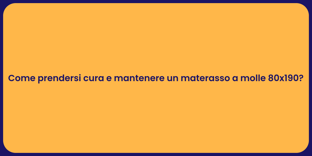 Come prendersi cura e mantenere un materasso a molle 80x190?
