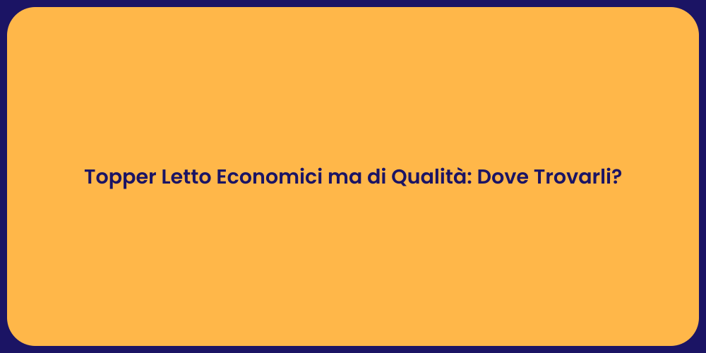 Topper Letto Economici ma di Qualità: Dove Trovarli?