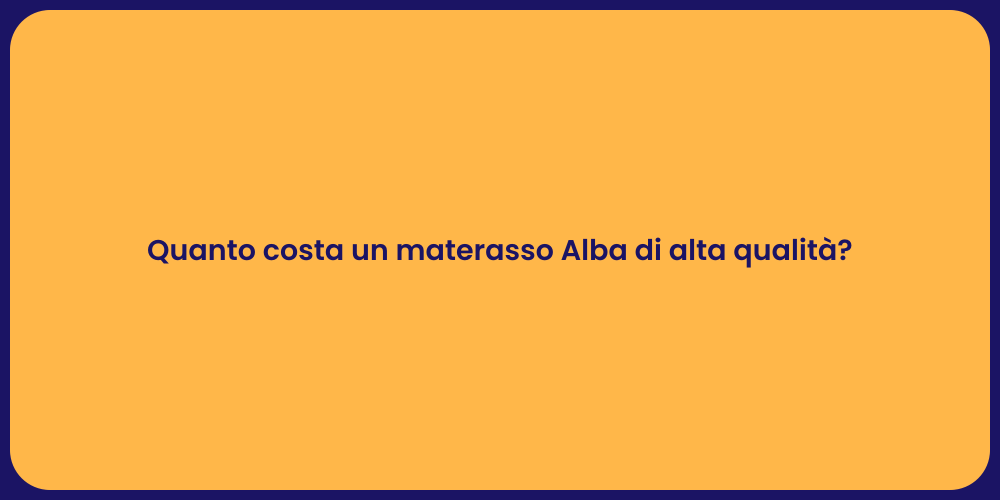 Quanto costa un materasso Alba di alta qualità?
