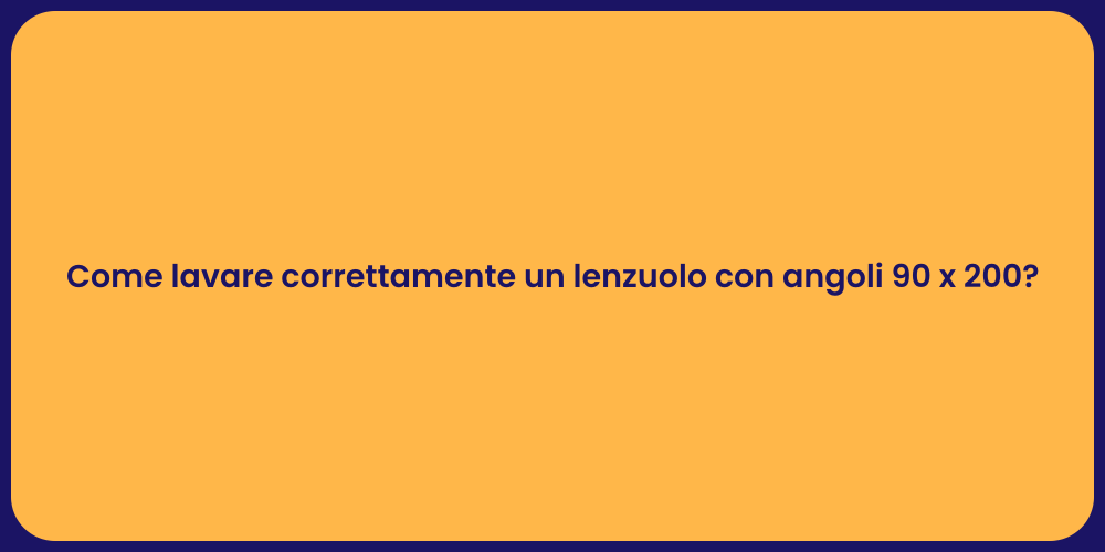 Come lavare correttamente un lenzuolo con angoli 90 x 200?