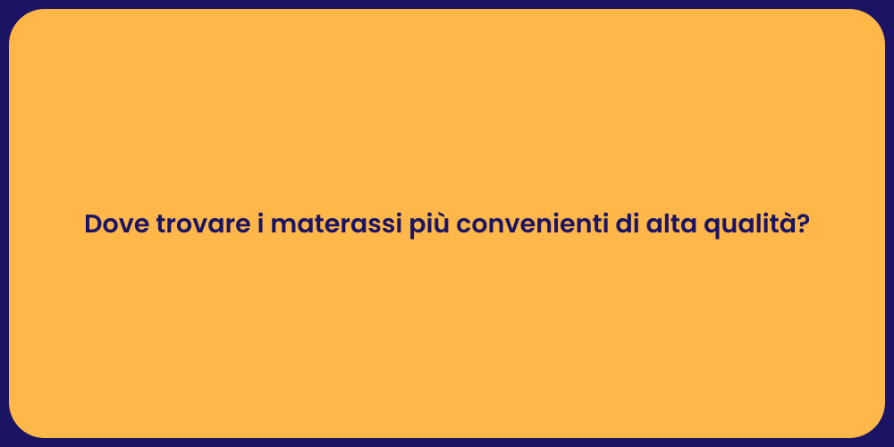 Dove trovare i materassi più convenienti di alta qualità?