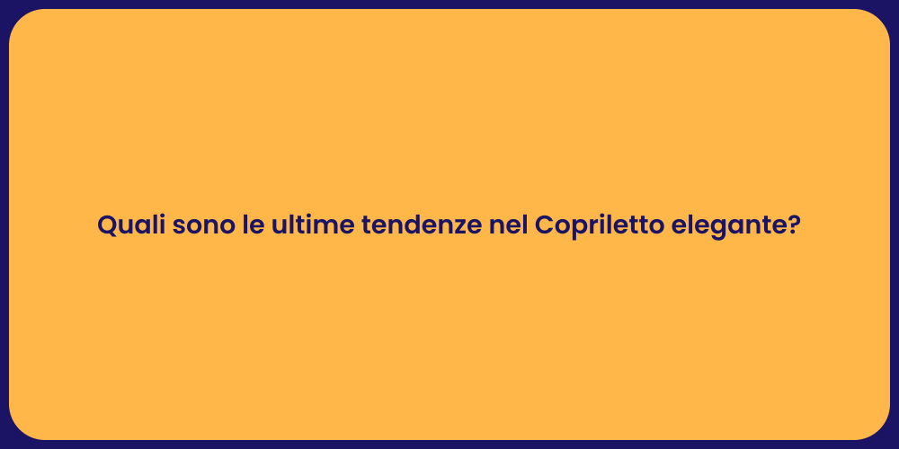 Quali sono le ultime tendenze nel Copriletto elegante?