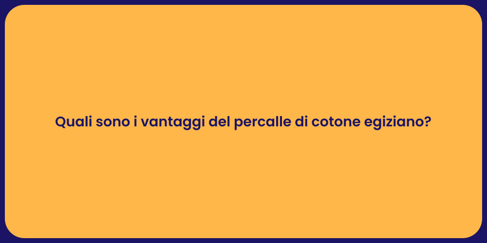 Quali sono i vantaggi del percalle di cotone egiziano?