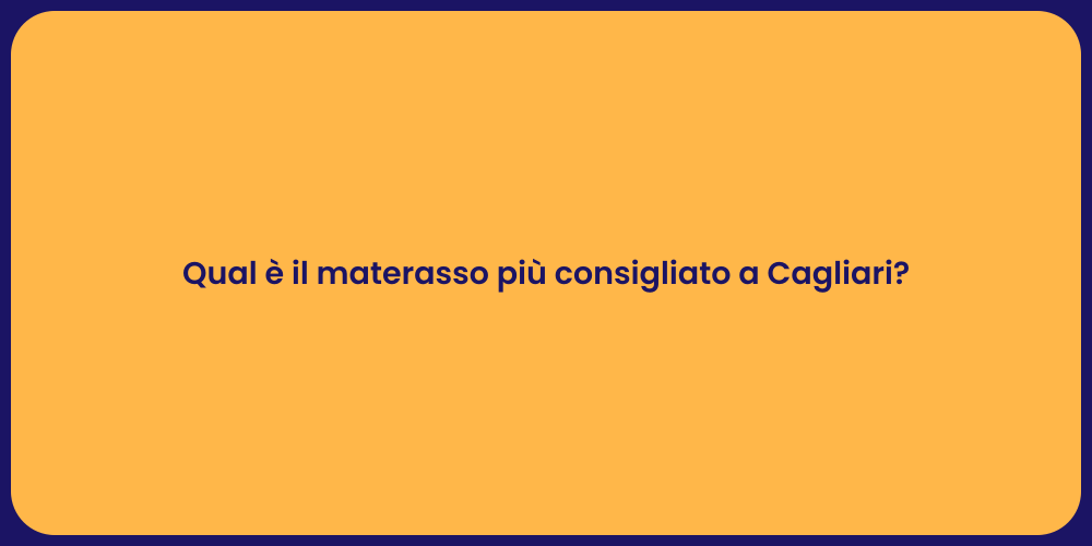 Qual è il materasso più consigliato a Cagliari?