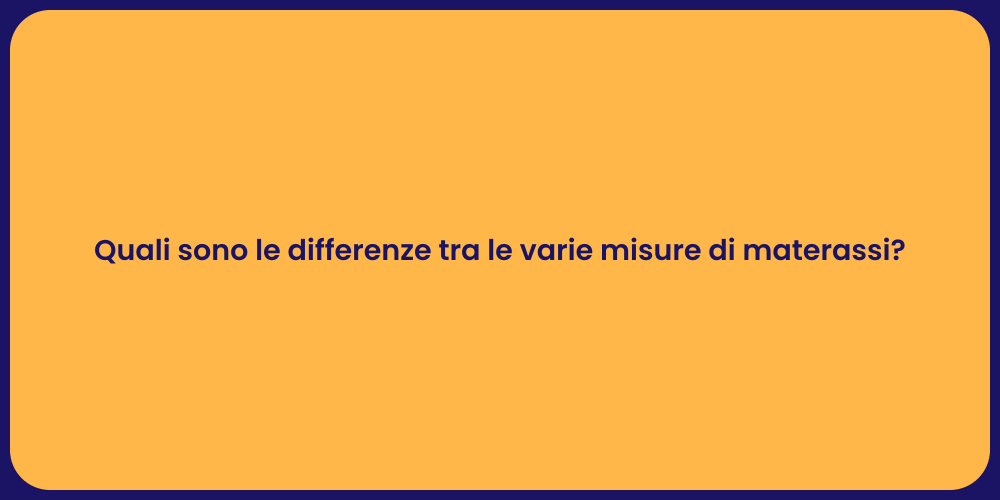 Quali sono le differenze tra le varie misure di materassi?