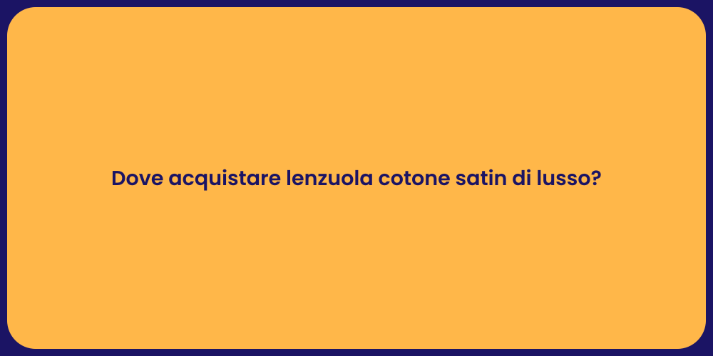 Dove acquistare lenzuola cotone satin di lusso?