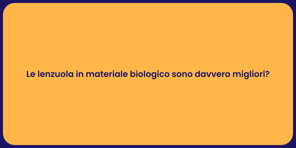 Le lenzuola in materiale biologico sono davvero migliori?
