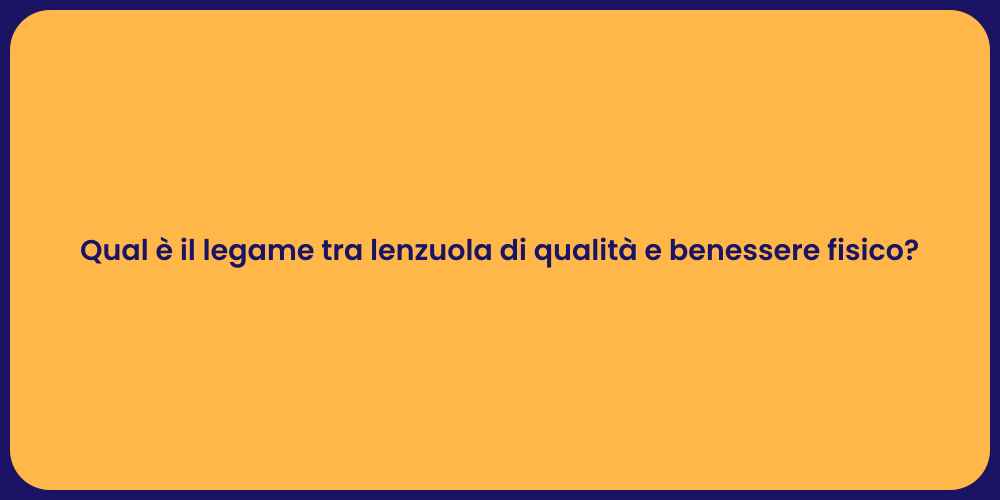 Qual è il legame tra lenzuola di qualità e benessere fisico?