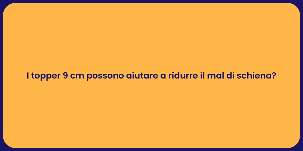 I topper 9 cm possono aiutare a ridurre il mal di schiena?