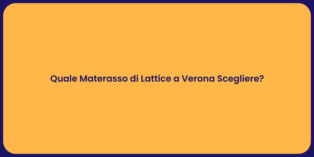 Quale Materasso di Lattice a Verona Scegliere?