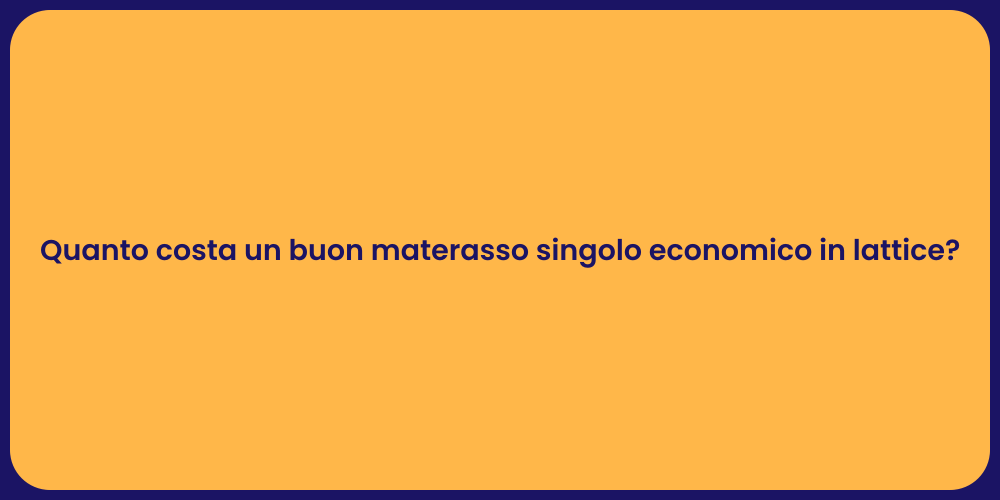 Quanto costa un buon materasso singolo economico in lattice?