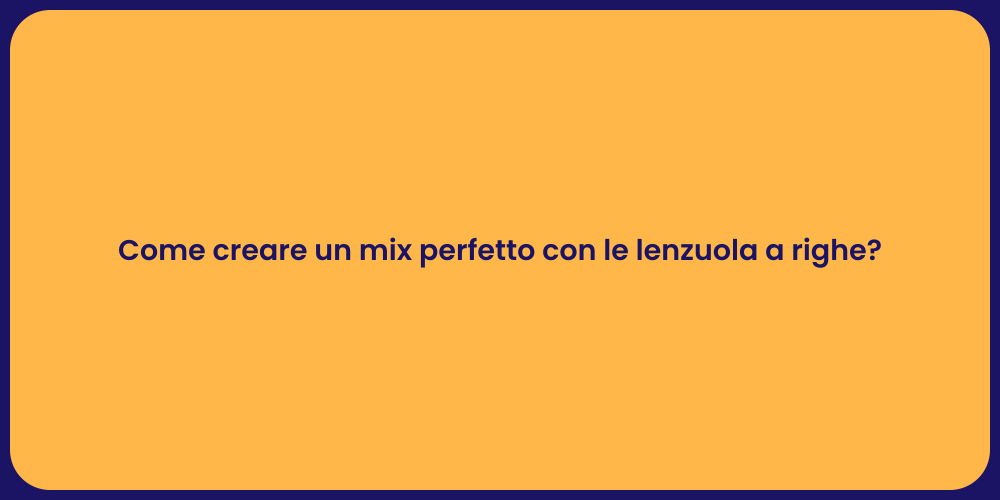 Come creare un mix perfetto con le lenzuola a righe?