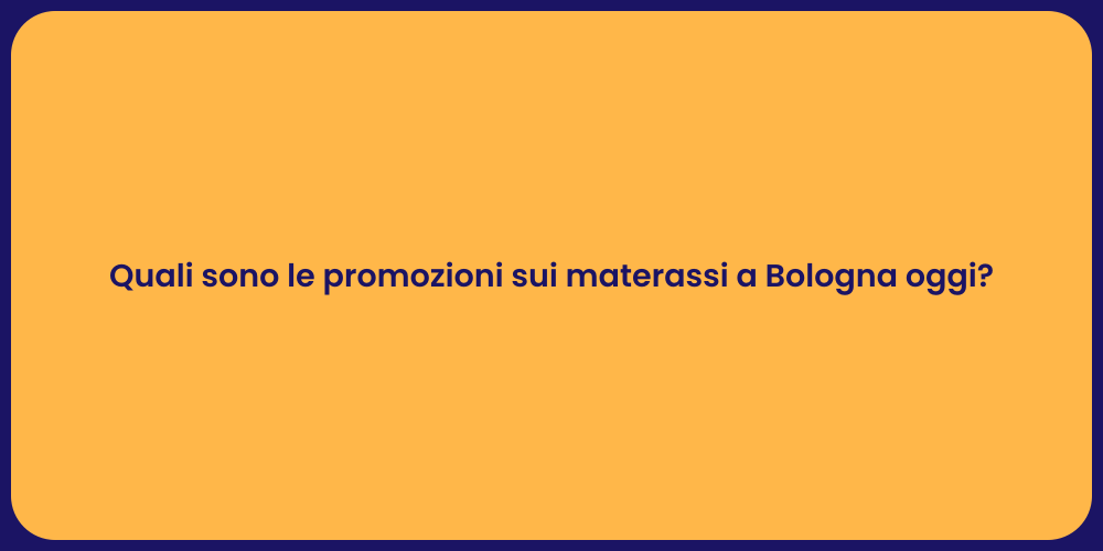 Quali sono le promozioni sui materassi a Bologna oggi?