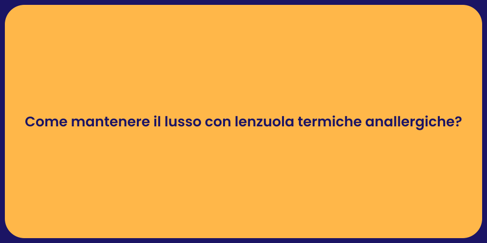 Come mantenere il lusso con lenzuola termiche anallergiche?
