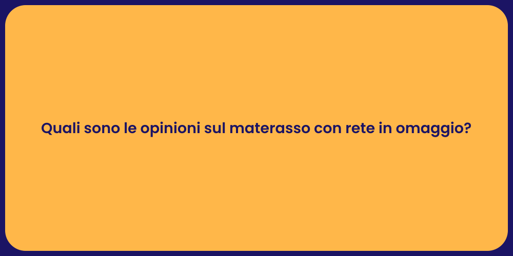 Quali sono le opinioni sul materasso con rete in omaggio?