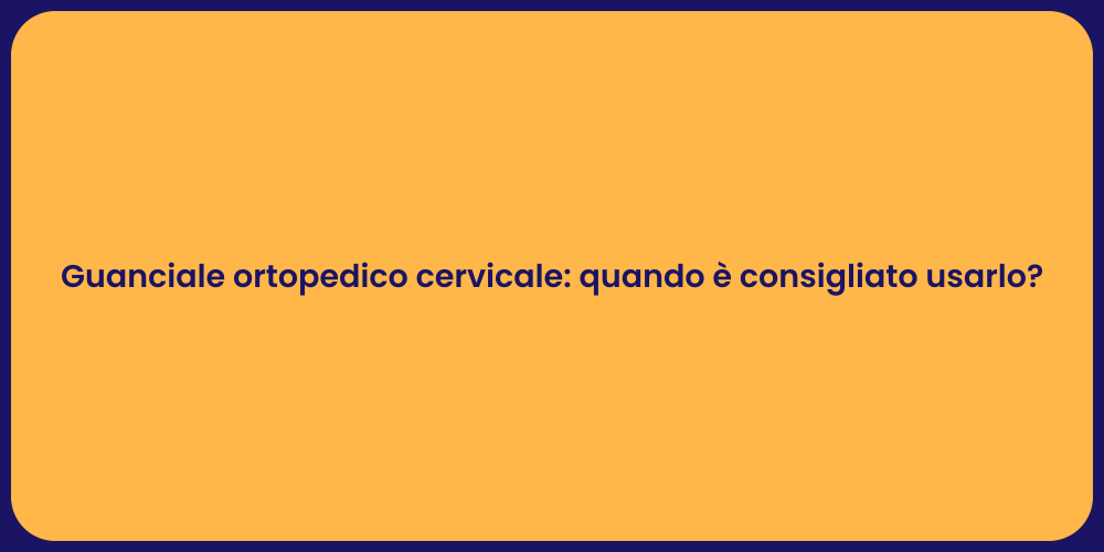Guanciale ortopedico cervicale: quando è consigliato usarlo?
