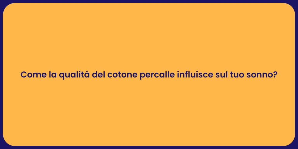 Come la qualità del cotone percalle influisce sul tuo sonno?