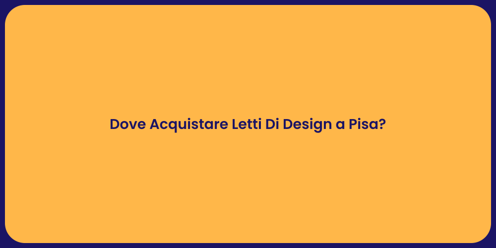 Acquista Letti di Design a Pisa!