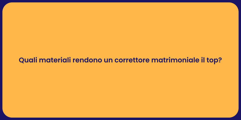 Quali materiali rendono un correttore matrimoniale il top?