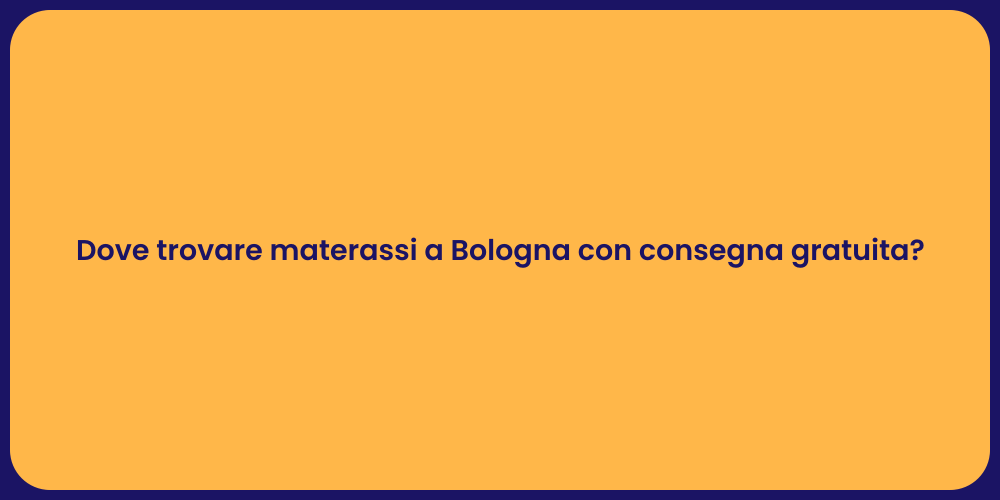 Materassi Bologna: consegna gratuita e qualità