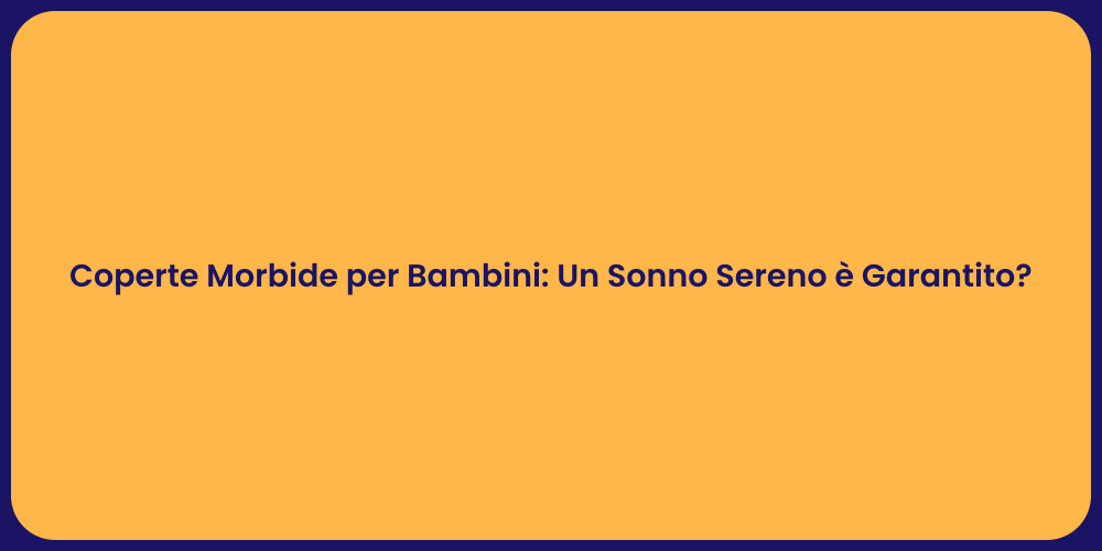 Coperte Morbide per Bambini: Comfort Notturno