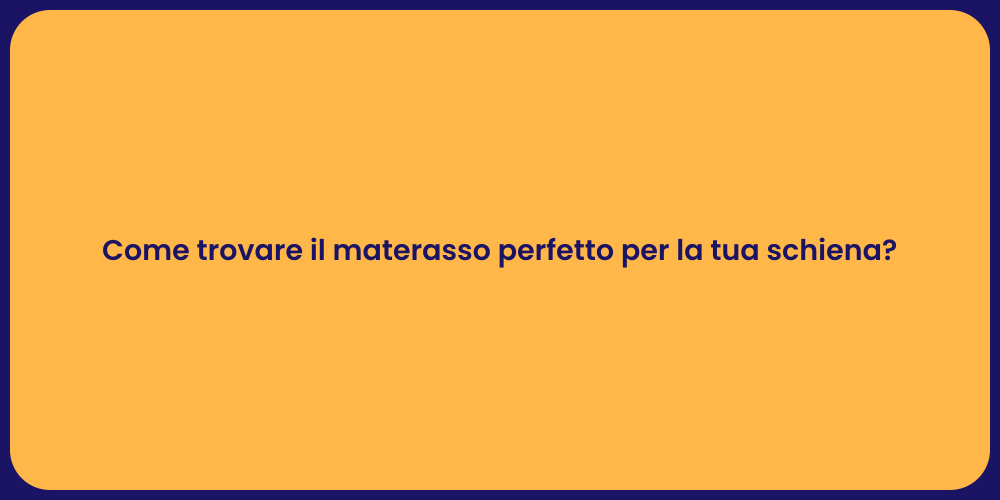 Come trovare il materasso perfetto per la tua schiena?