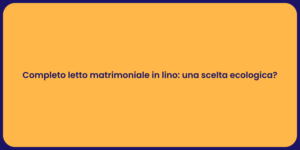 Completo letto matrimoniale in lino: una scelta ecologica?