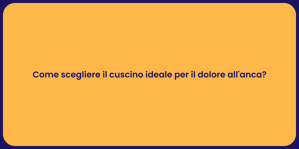 Come scegliere il cuscino ideale per il dolore all'anca?