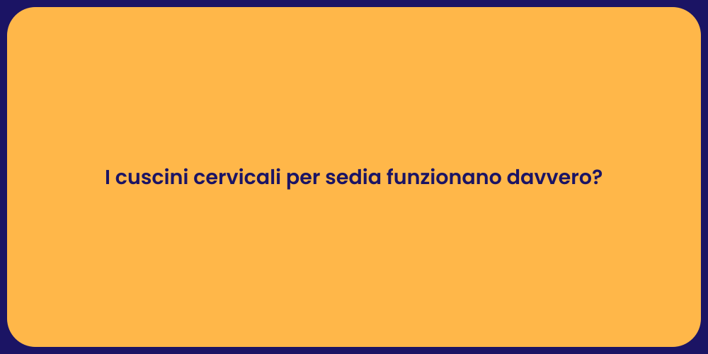 I cuscini cervicali per sedia funzionano davvero?