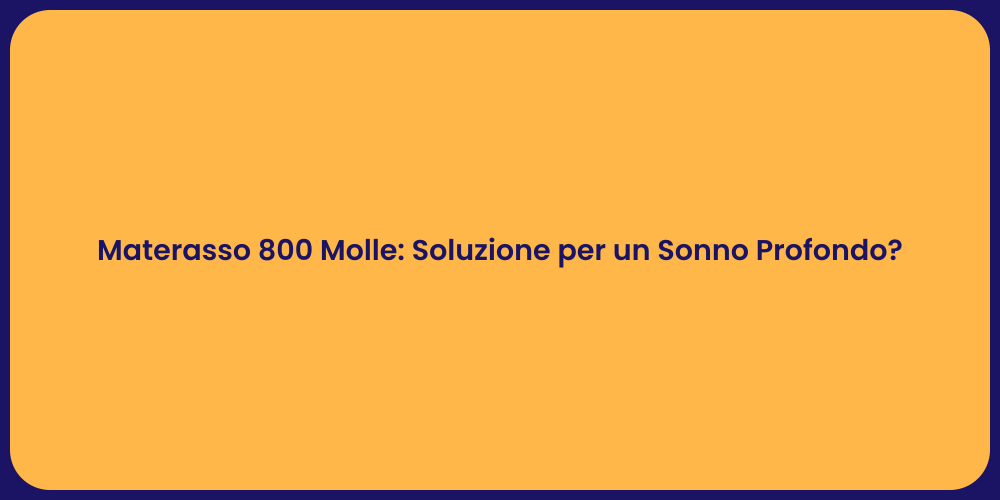 Materasso 800 Molle: Soluzione per un Sonno Profondo?