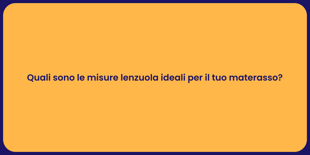 Quali sono le misure lenzuola ideali per il tuo materasso?