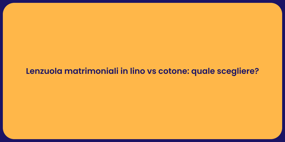 Lenzuola matrimoniali in lino vs cotone: quale scegliere?