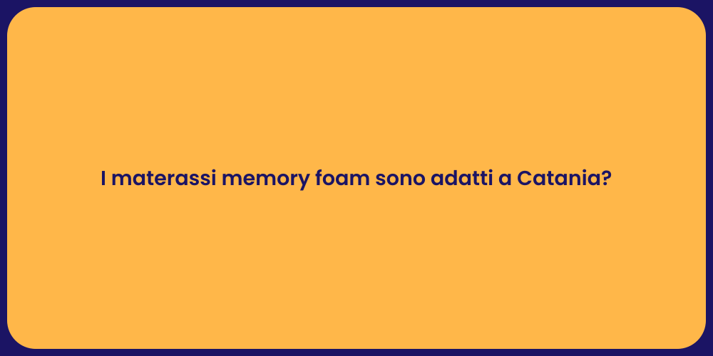 I materassi memory foam sono adatti a Catania?