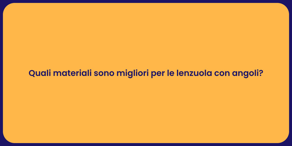 Quali materiali sono migliori per le lenzuola con angoli?